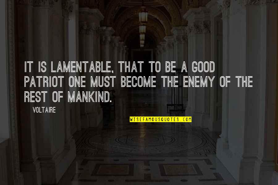 Alleeninkt Quotes By Voltaire: It is lamentable, that to be a good