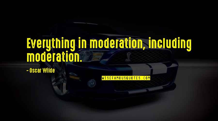 Allees Sign Quotes By Oscar Wilde: Everything in moderation, including moderation. Allees Sign Quotes By Oscar Wilde: Everything in moderation, including moderation.