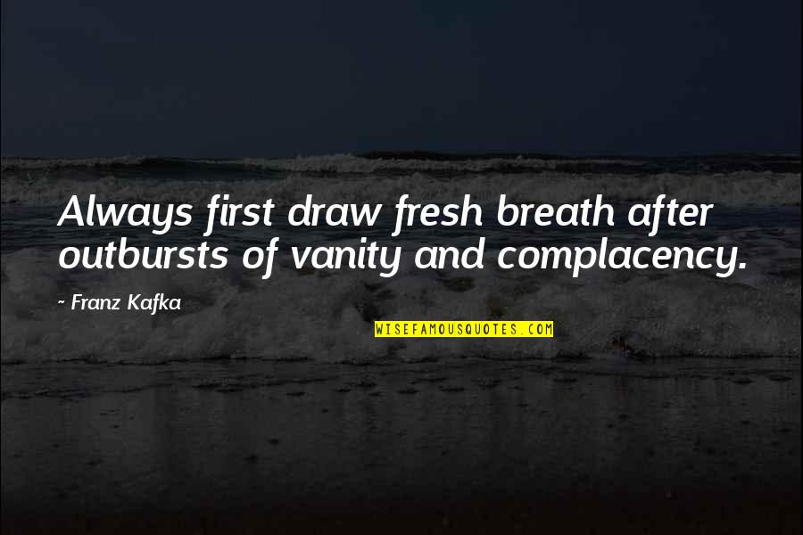 Allegations Synonym Quotes By Franz Kafka: Always first draw fresh breath after outbursts of