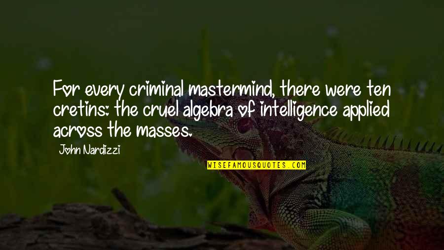 Allegations Synonym Quotes By John Nardizzi: For every criminal mastermind, there were ten cretins: