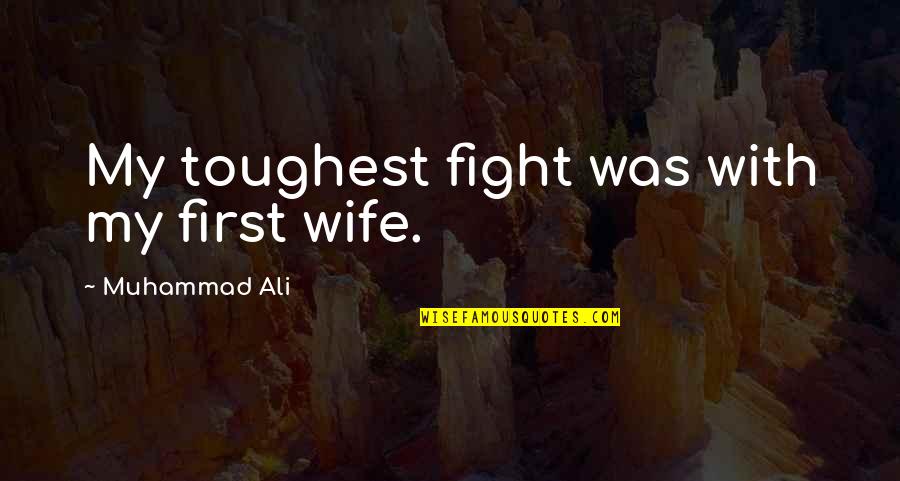 Alleged Pronunciation Quotes By Muhammad Ali: My toughest fight was with my first wife. Alleged Pronunciation Quotes By Muhammad Ali: My toughest fight was with my first wife.