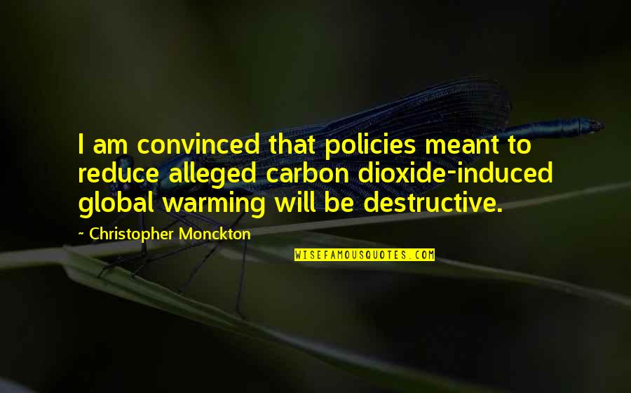 Alleged Quotes By Christopher Monckton: I am convinced that policies meant to reduce