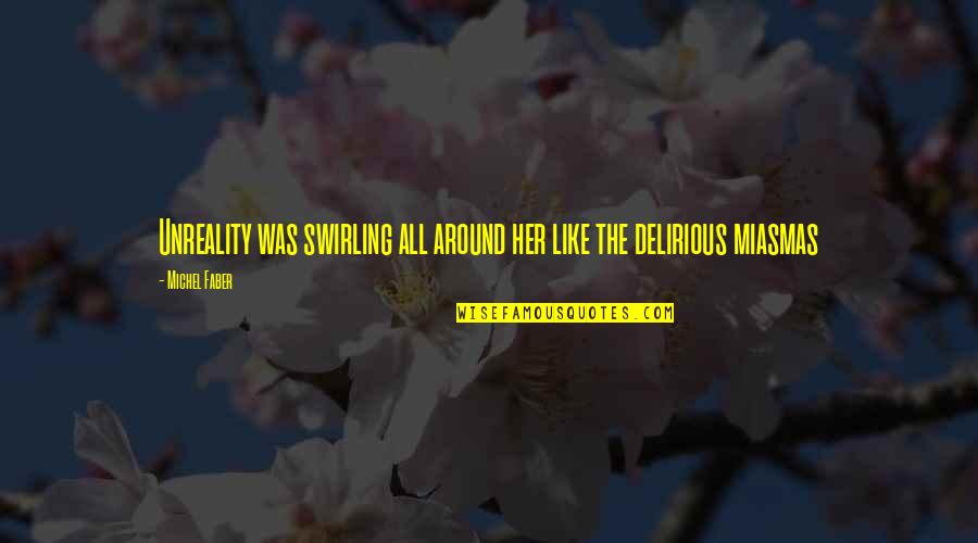 Allegedly A Mind Quotes By Michel Faber: Unreality was swirling all around her like the