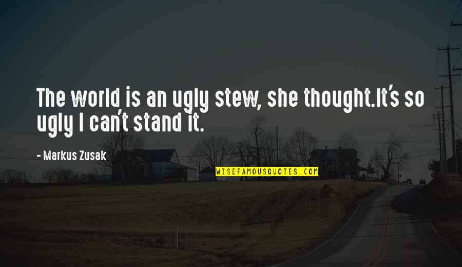 Allegedly Book Quotes By Markus Zusak: The world is an ugly stew, she thought.It's