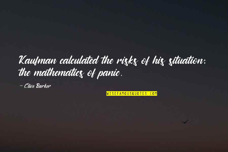 Allegedly Meme Quotes By Clive Barker: Kaufman calculated the risks of his situation: the
