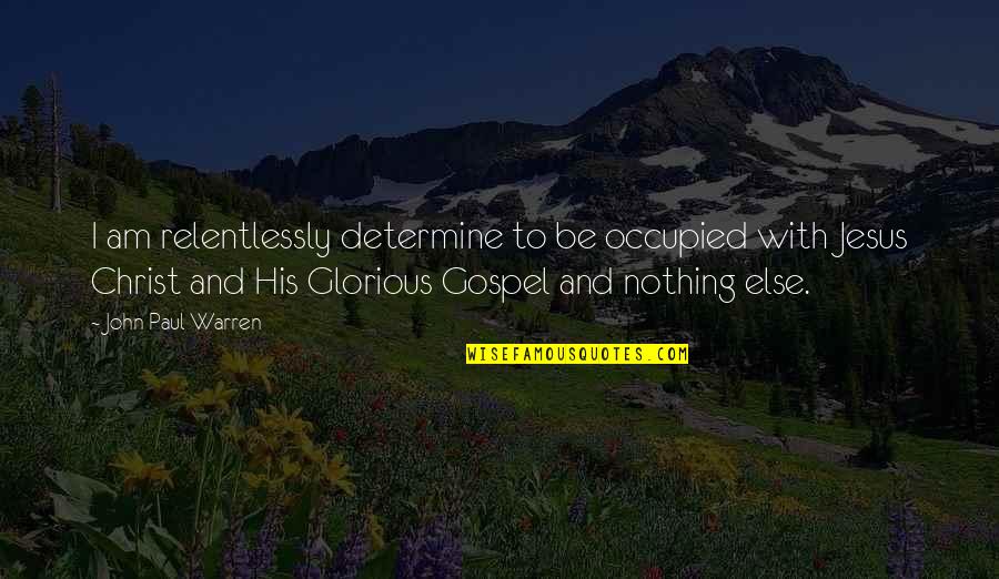 Allegedly Meme Quotes By John Paul Warren: I am relentlessly determine to be occupied with Allegedly Meme Quotes By John Paul Warren: I am relentlessly determine to be occupied with