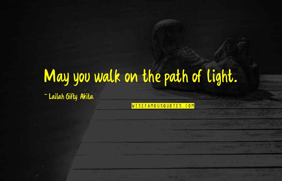 Allegedly Meme Quotes By Lailah Gifty Akita: May you walk on the path of light. Allegedly Meme Quotes By Lailah Gifty Akita: May you walk on the path of light.