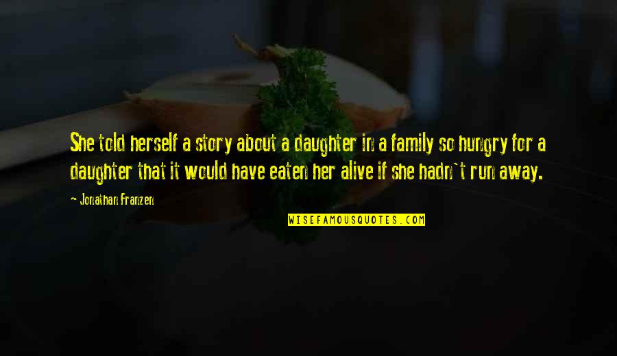 Allegedly Movie Quotes By Jonathan Franzen: She told herself a story about a daughter Allegedly Movie Quotes By Jonathan Franzen: She told herself a story about a daughter