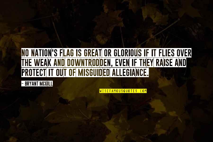 Allegiance Loyalty Quotes By Bryant McGill: No nation's flag is great or glorious if Allegiance Loyalty Quotes By Bryant McGill: No nation's flag is great or glorious if