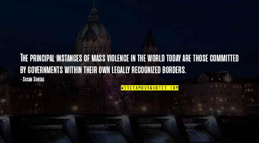 Allegiance Loyalty Quotes By Susan Sontag: The principal instances of mass violence in the Allegiance Loyalty Quotes By Susan Sontag: The principal instances of mass violence in the
