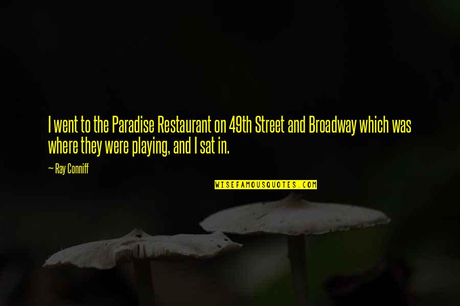 Allegiance Musical Quotes By Ray Conniff: I went to the Paradise Restaurant on 49th
