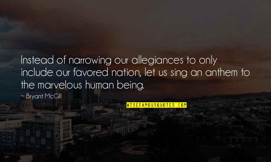 Allegiances Quotes By Bryant McGill: Instead of narrowing our allegiances to only include