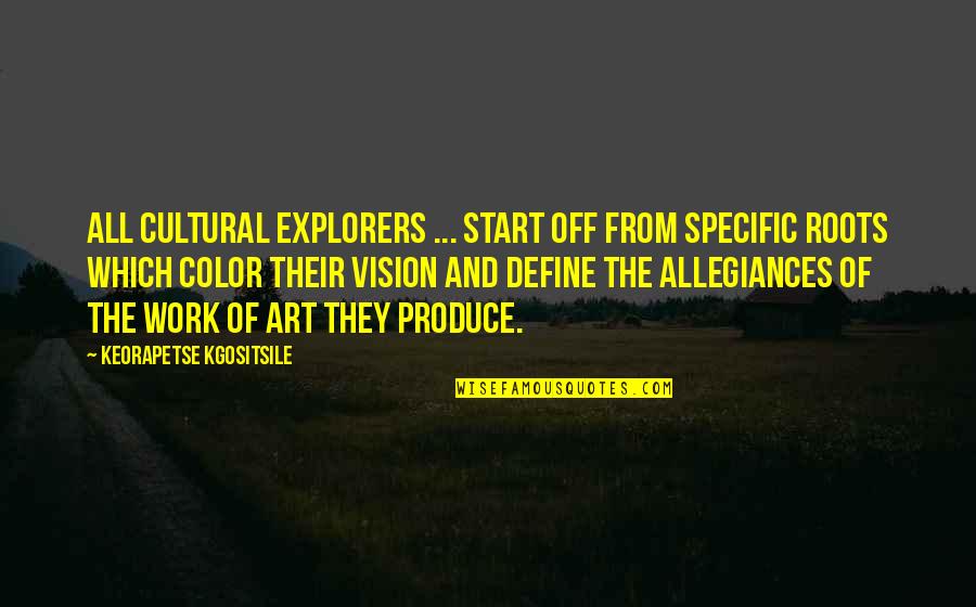 Allegiances Quotes By Keorapetse Kgositsile: All cultural explorers ... start off from specific