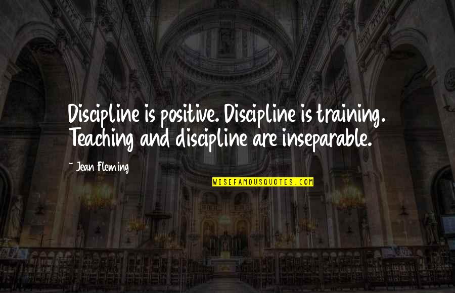 Allegiant Faction Quotes By Jean Fleming: Discipline is positive. Discipline is training. Teaching and