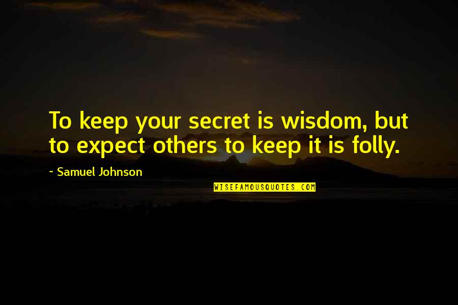 Allegiant Faction Quotes By Samuel Johnson: To keep your secret is wisdom, but to