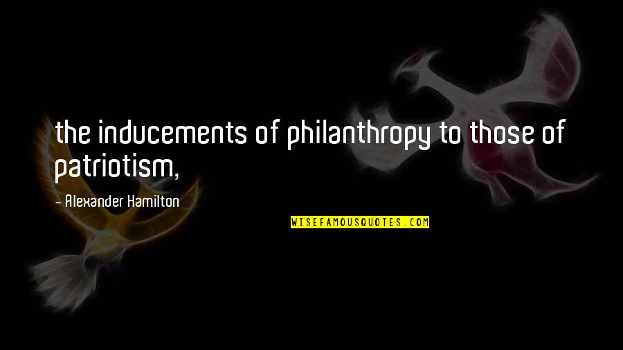 Alleging Health Quotes By Alexander Hamilton: the inducements of philanthropy to those of patriotism, Alleging Health Quotes By Alexander Hamilton: the inducements of philanthropy to those of patriotism,