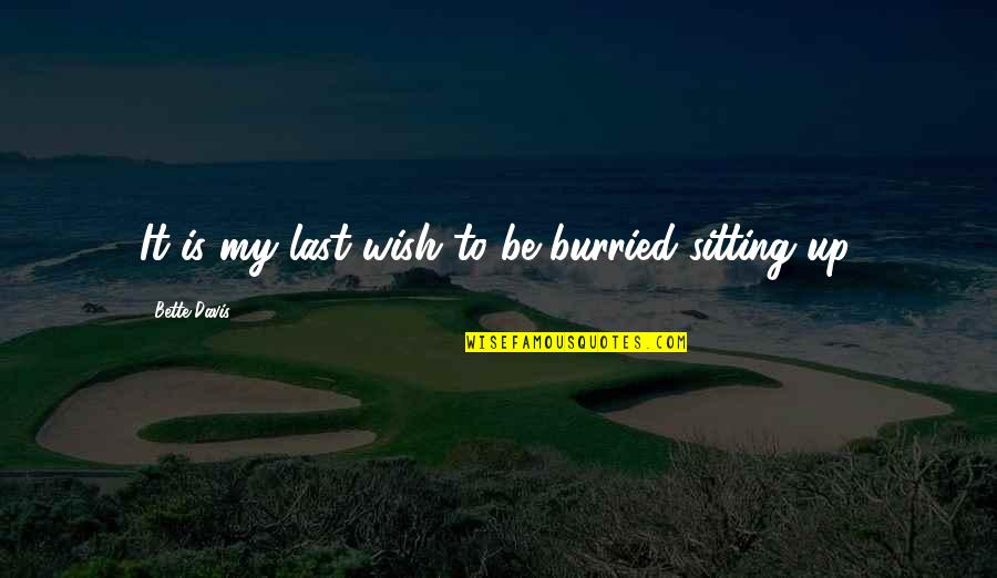 Alleging Health Quotes By Bette Davis: It is my last wish to be burried Alleging Health Quotes By Bette Davis: It is my last wish to be burried