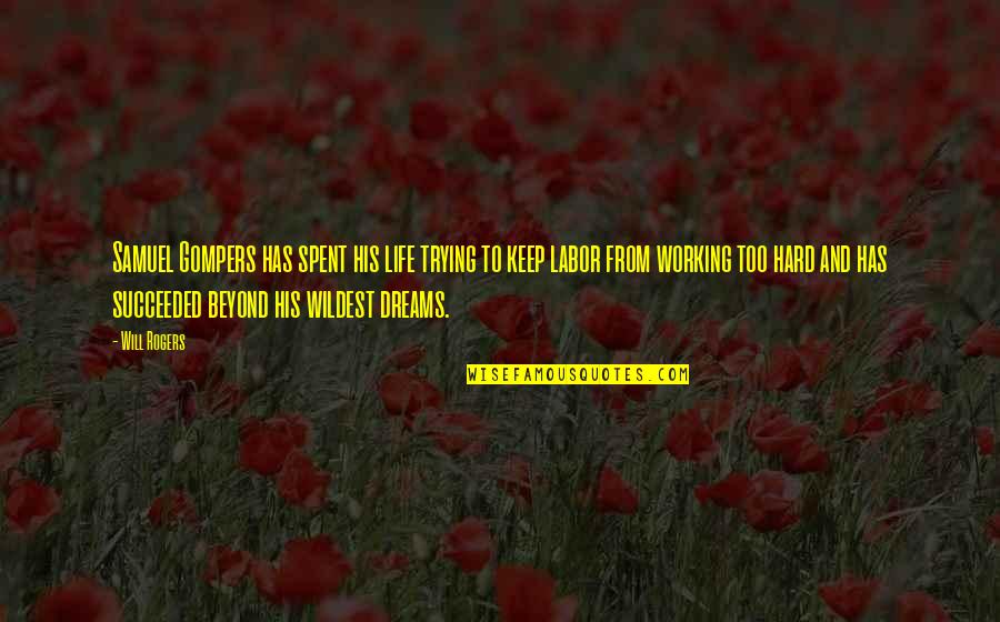 Alleging Health Quotes By Will Rogers: Samuel Gompers has spent his life trying to Alleging Health Quotes By Will Rogers: Samuel Gompers has spent his life trying to