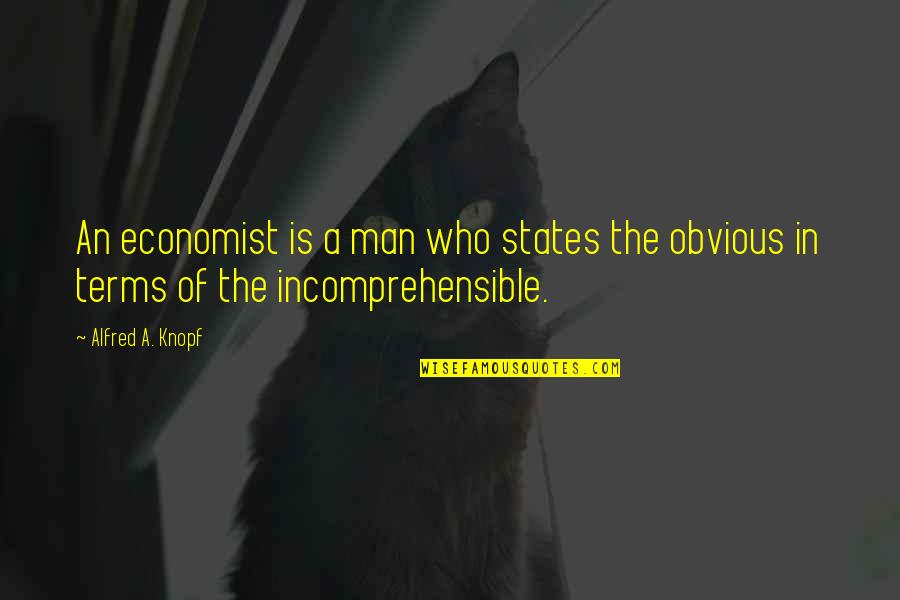 Allegoric Quotes By Alfred A. Knopf: An economist is a man who states the