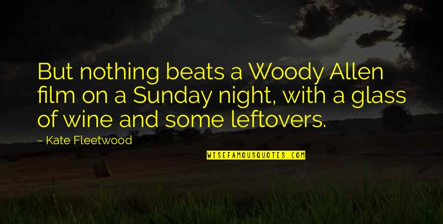 Allegoric Quotes By Kate Fleetwood: But nothing beats a Woody Allen film on Allegoric Quotes By Kate Fleetwood: But nothing beats a Woody Allen film on