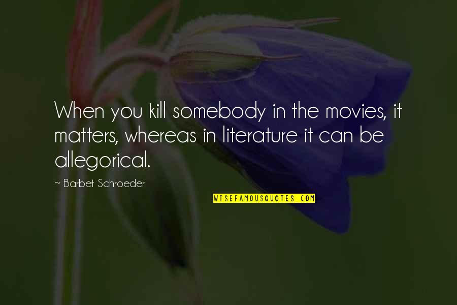 Allegorical Quotes By Barbet Schroeder: When you kill somebody in the movies, it Allegorical Quotes By Barbet Schroeder: When you kill somebody in the movies, it