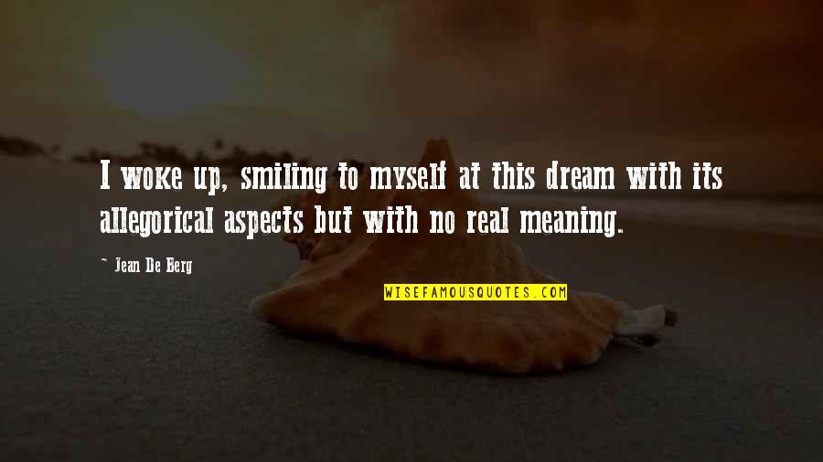 Allegorical Quotes By Jean De Berg: I woke up, smiling to myself at this Allegorical Quotes By Jean De Berg: I woke up, smiling to myself at this