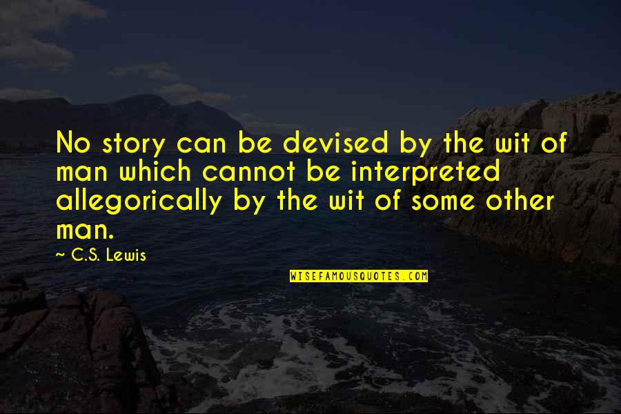 Allegorically Quotes By C.S. Lewis: No story can be devised by the wit