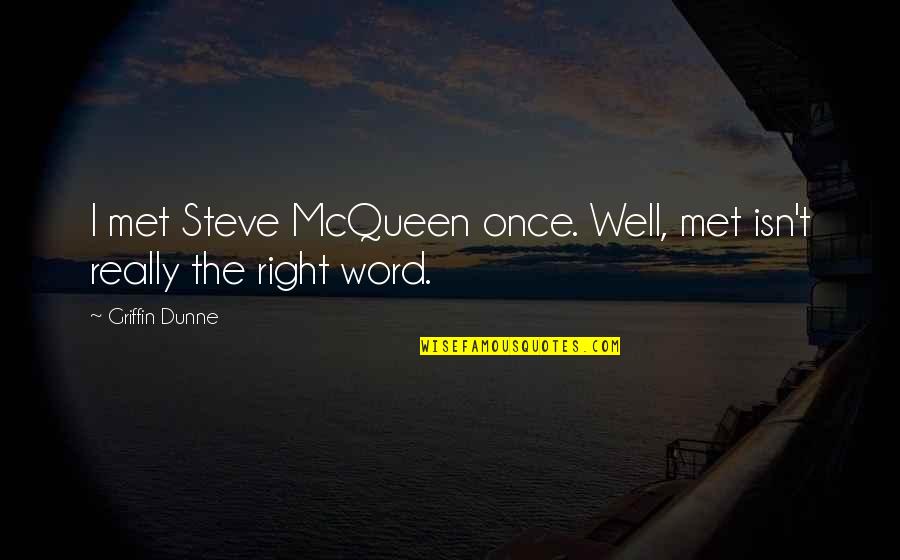 Allegories In The Bible Quotes By Griffin Dunne: I met Steve McQueen once. Well, met isn't