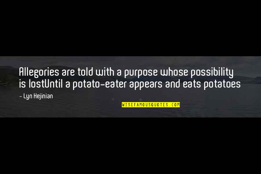 Allegories Quotes By Lyn Hejinian: Allegories are told with a purpose whose possibility