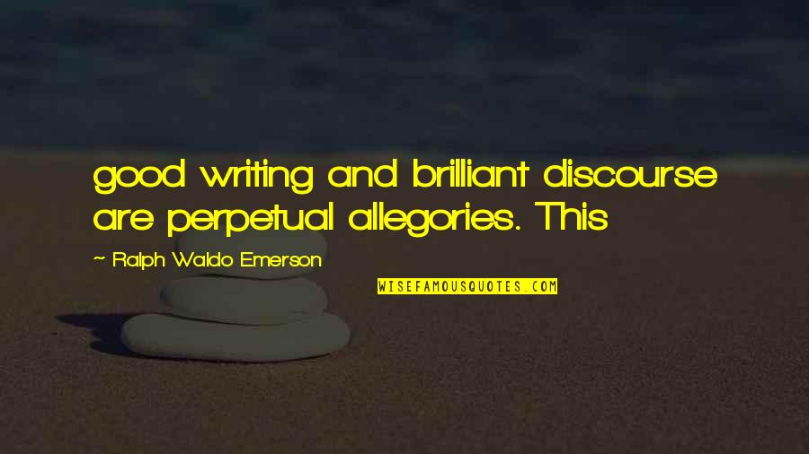 Allegories Quotes By Ralph Waldo Emerson: good writing and brilliant discourse are perpetual allegories. Allegories Quotes By Ralph Waldo Emerson: good writing and brilliant discourse are perpetual allegories.