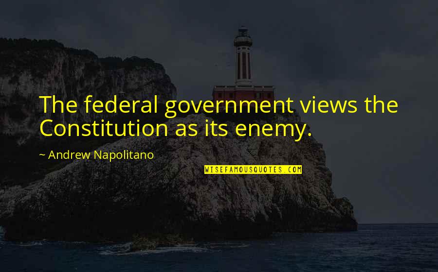Allegory Of The Cave Education Quotes By Andrew Napolitano: The federal government views the Constitution as its Allegory Of The Cave Education Quotes By Andrew Napolitano: The federal government views the Constitution as its