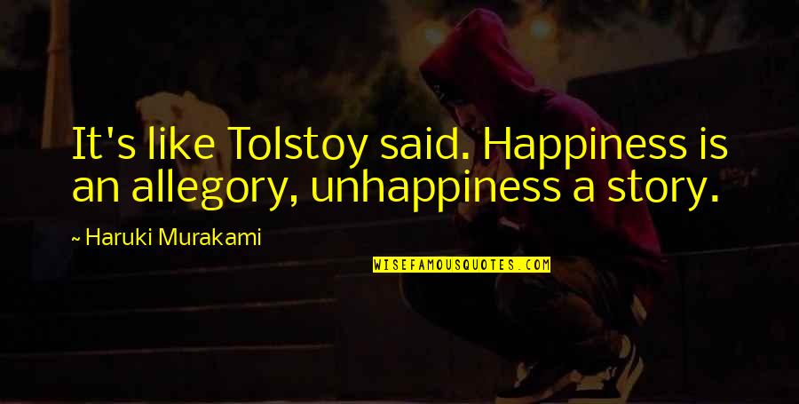 Allegory Quotes By Haruki Murakami: It's like Tolstoy said. Happiness is an allegory, Allegory Quotes By Haruki Murakami: It's like Tolstoy said. Happiness is an allegory,