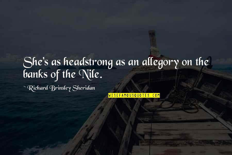 Allegory Quotes By Richard Brinsley Sheridan: She's as headstrong as an allegory on the Allegory Quotes By Richard Brinsley Sheridan: She's as headstrong as an allegory on the