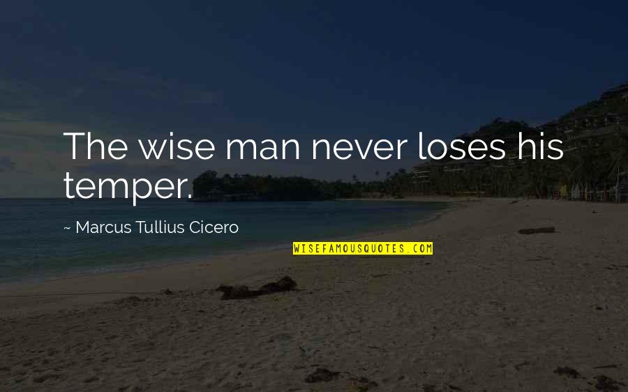 Allegra Cole Quotes By Marcus Tullius Cicero: The wise man never loses his temper.