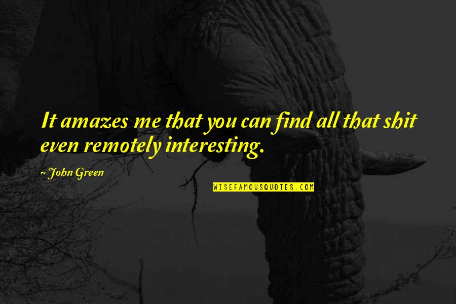 Allegra Goodman Quotes By John Green: It amazes me that you can find all