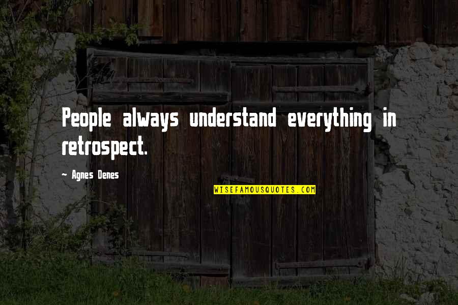 Allegra Versace Quotes By Agnes Denes: People always understand everything in retrospect. Allegra Versace Quotes By Agnes Denes: People always understand everything in retrospect.