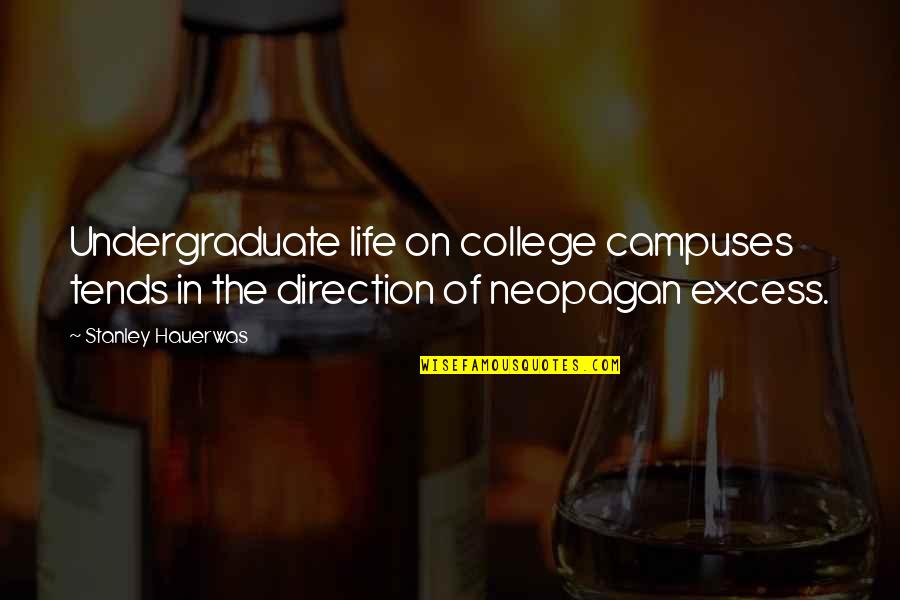 Allegretti Olive Oil Quotes By Stanley Hauerwas: Undergraduate life on college campuses tends in the