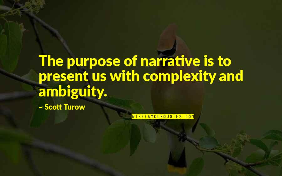 Allegrezza Piano Quotes By Scott Turow: The purpose of narrative is to present us