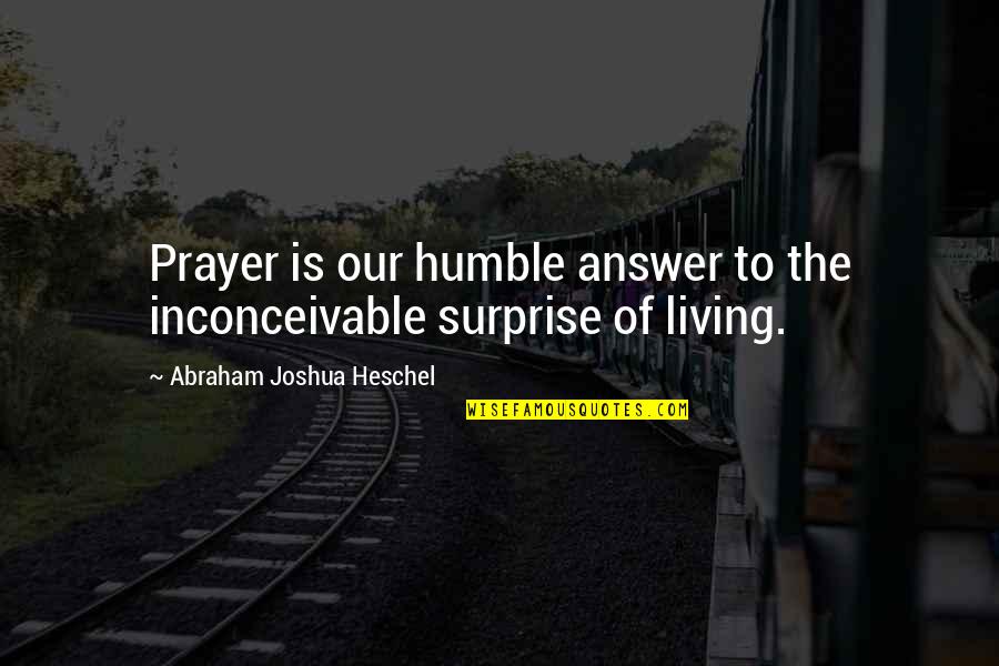 Allegrezza Translation Quotes By Abraham Joshua Heschel: Prayer is our humble answer to the inconceivable Allegrezza Translation Quotes By Abraham Joshua Heschel: Prayer is our humble answer to the inconceivable