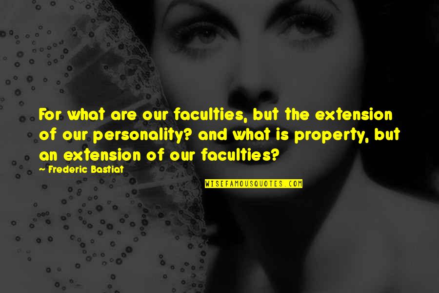 Allegrezza Translation Quotes By Frederic Bastiat: For what are our faculties, but the extension Allegrezza Translation Quotes By Frederic Bastiat: For what are our faculties, but the extension