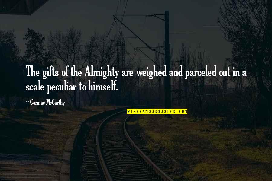 Alleguer Quotes By Cormac McCarthy: The gifts of the Almighty are weighed and