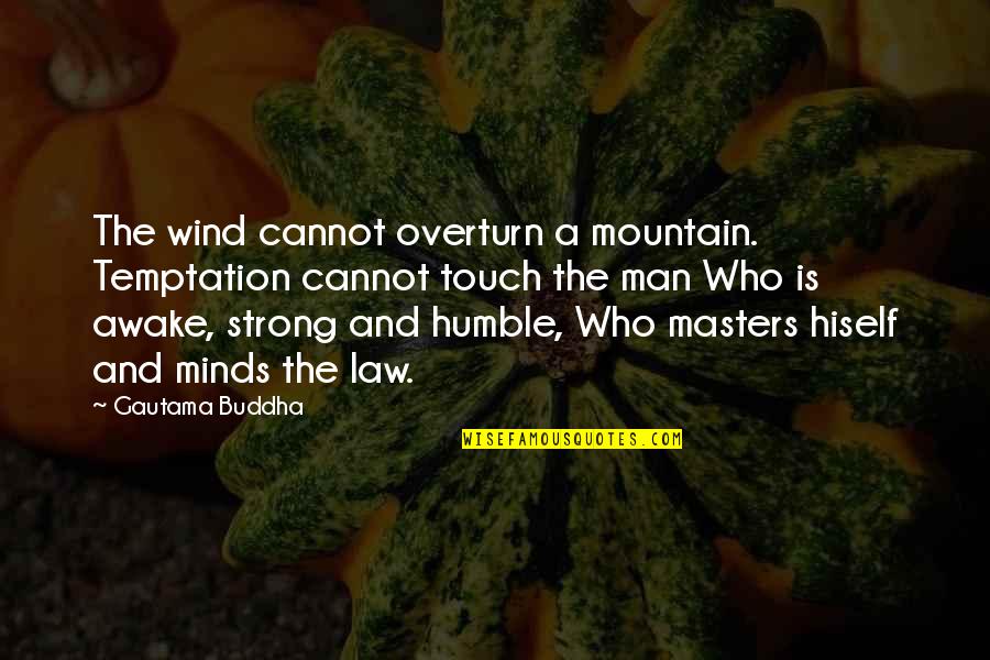 Alleine In English Quotes By Gautama Buddha: The wind cannot overturn a mountain. Temptation cannot