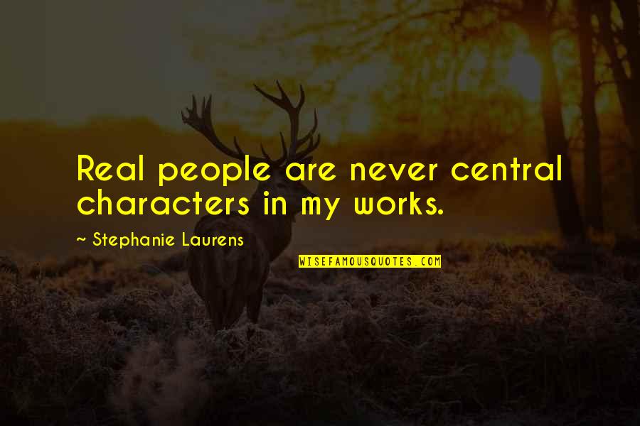 Alleine In English Quotes By Stephanie Laurens: Real people are never central characters in my Alleine In English Quotes By Stephanie Laurens: Real people are never central characters in my