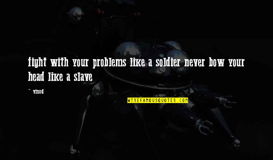 Alleine In English Quotes By Vinod: fight with your problems like a soldier never