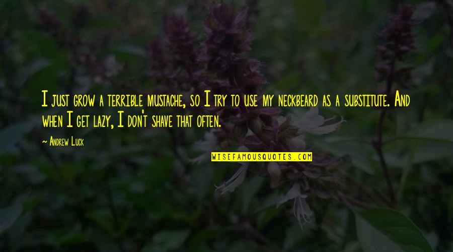 Allelon Germantown Quotes By Andrew Luck: I just grow a terrible mustache, so I