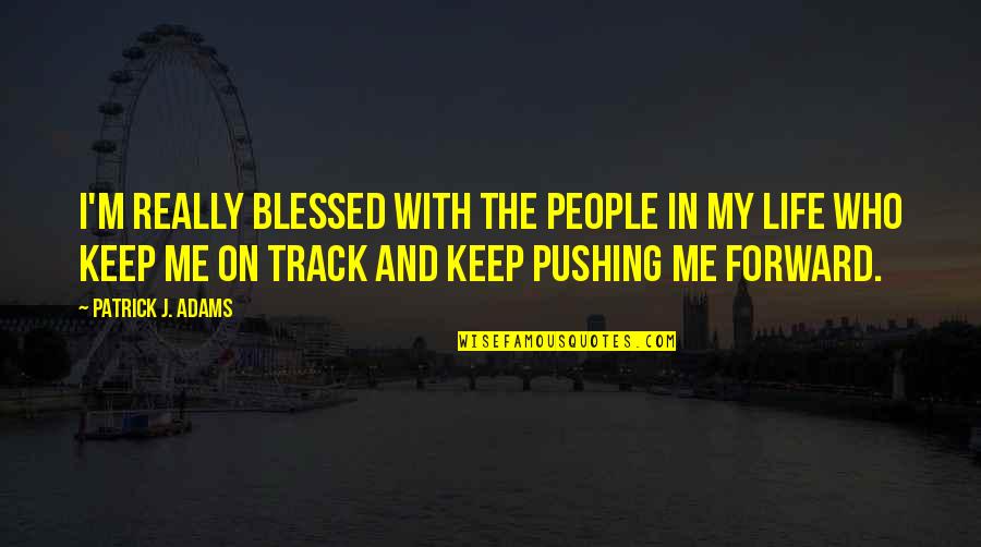 Allelon Germantown Quotes By Patrick J. Adams: I'm really blessed with the people in my