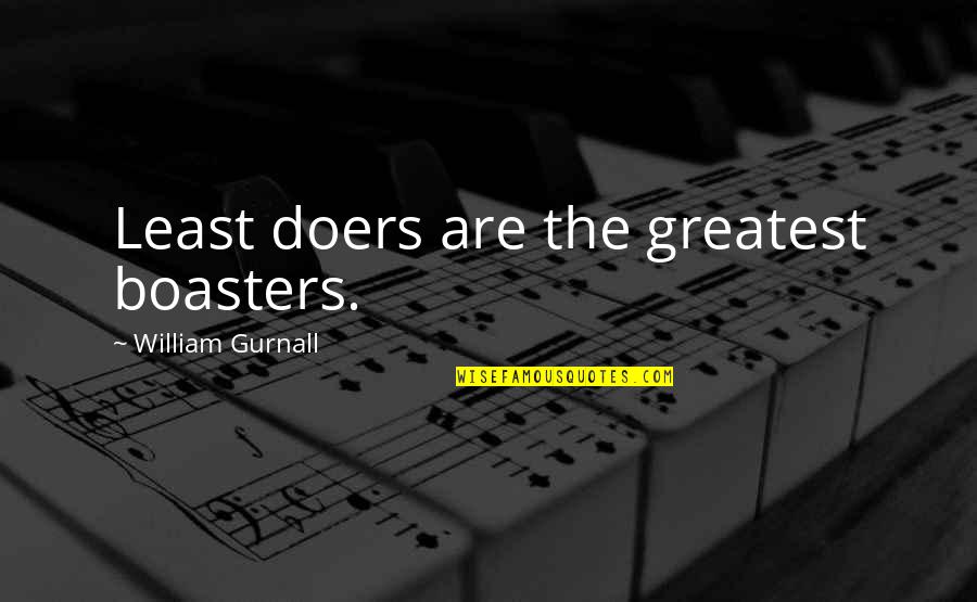 Allelon Ruggiero Quotes By William Gurnall: Least doers are the greatest boasters. Allelon Ruggiero Quotes By William Gurnall: Least doers are the greatest boasters.