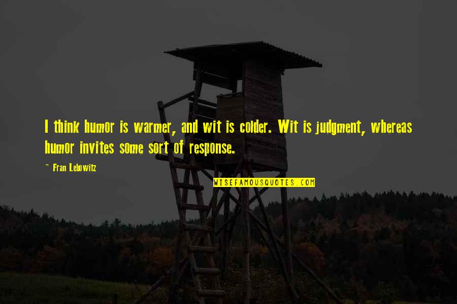 Allemagne Map Quotes By Fran Lebowitz: I think humor is warmer, and wit is