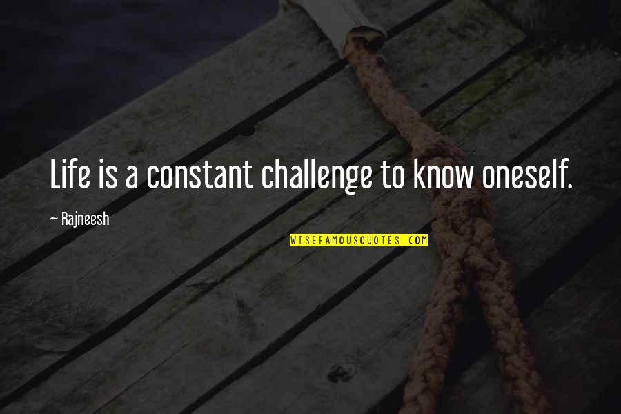 Allemands Quotes By Rajneesh: Life is a constant challenge to know oneself.