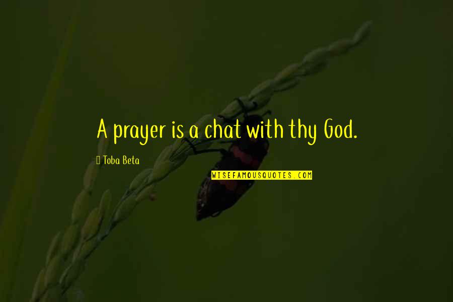 Allemands Quotes By Toba Beta: A prayer is a chat with thy God.